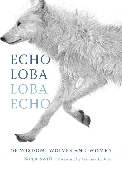 Echo Loba, Loba Echo : Of Wisdom, Wolves and Women, Hardcover by Swift, Sonja...