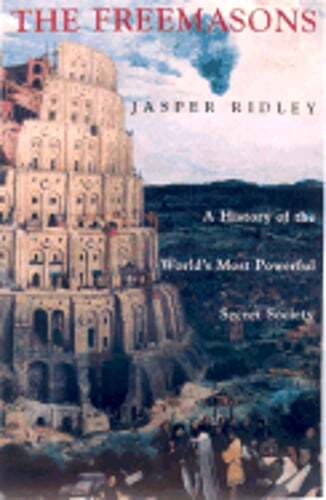 The Freemasons: A History of the World's Most Powerful Secret Society by Ridley