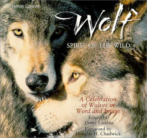Wolf : Spirit of the Wild: A Celebration of Wolves in Word and Image