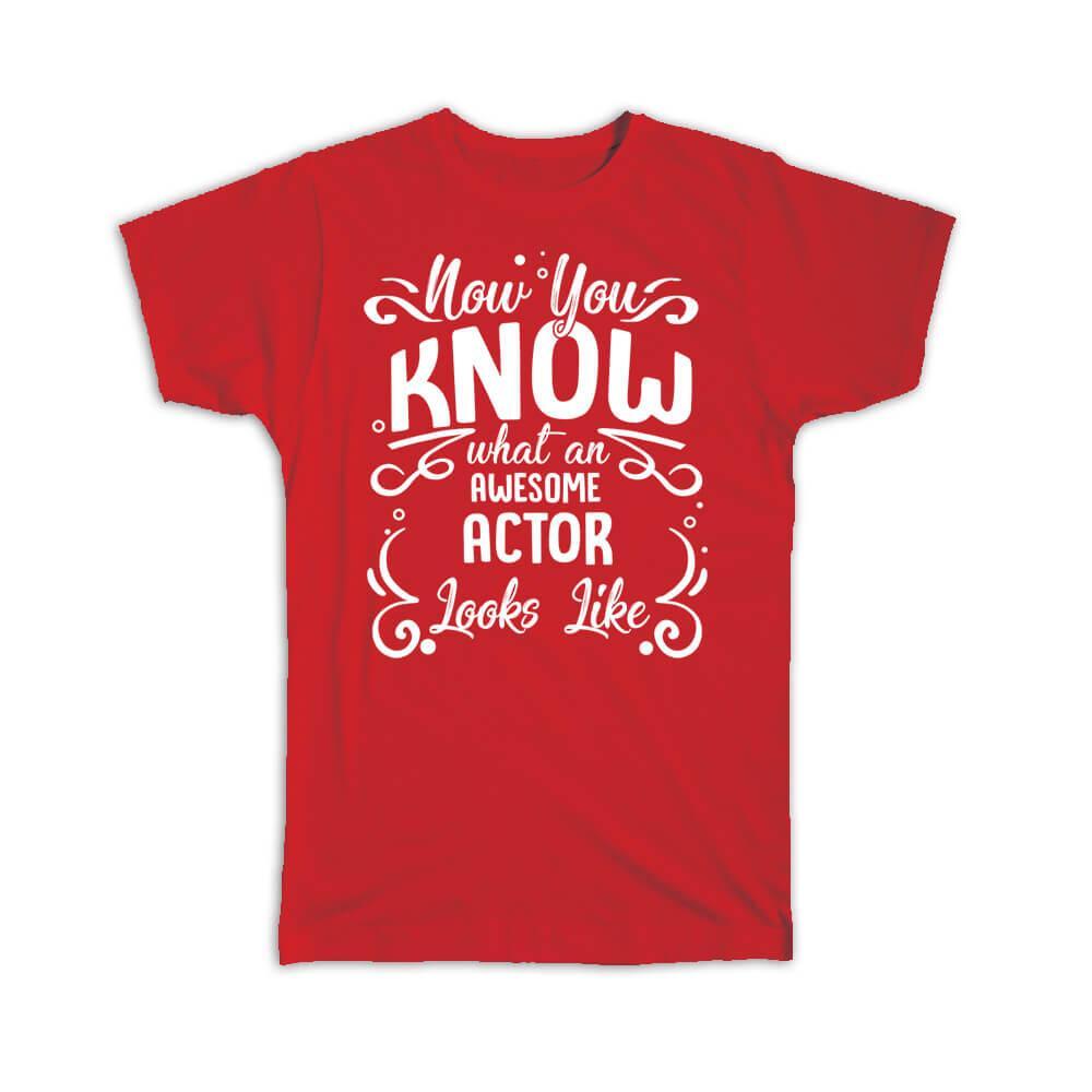 Gift T-Shirt : Now you Know What an Awesome ACTOR Looks Occupation Coworker Work