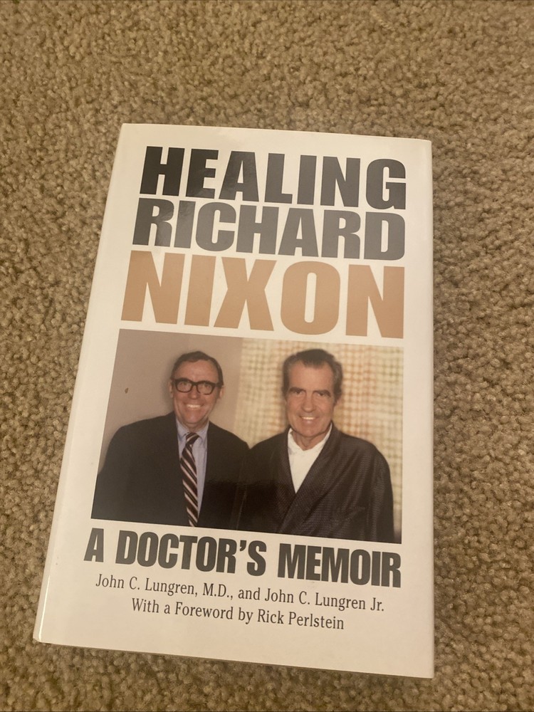 Healing Richard Nixon : A Doctor's Memoir, Hardcover by Lungren, John C., M.D...