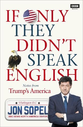 If Only They Didn't Speak English: Notes From Trump's America by Sopel, Jon TheFREE US DELIVERY | ISBN: 178594228X | Quality Books