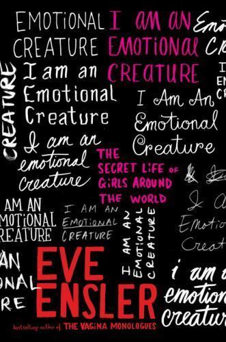 I Am an Emotional Creature: The Secret Life of Girls Around the World, Ensler, E