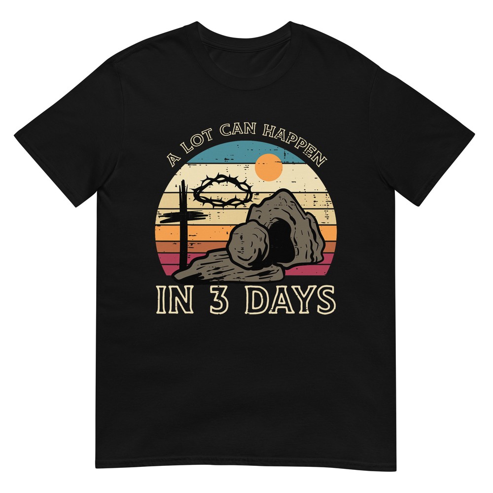 A Lot Can Happen In 3 Days Easter Religious Women Men Kids T-Shirt