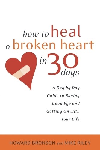 How to Heal a Broken Heart in 30 Days: A..., Mike Riley