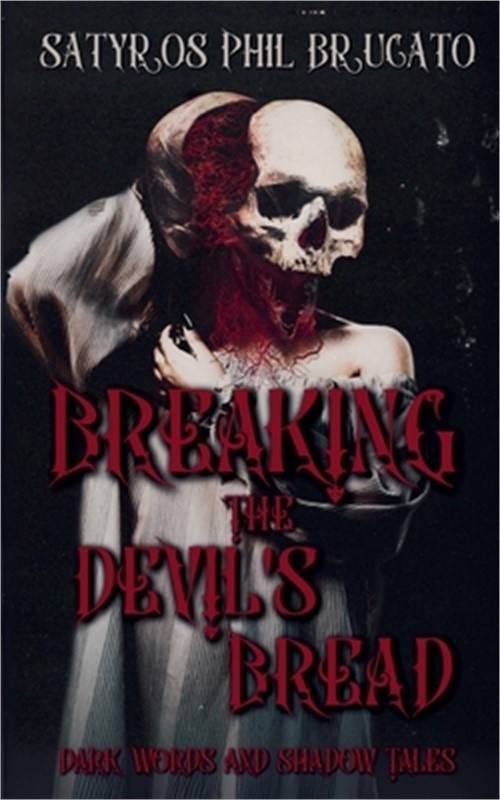 Breaking the Devil's Bread: Dark Words and Shadow Tales (Paperback or Softback)