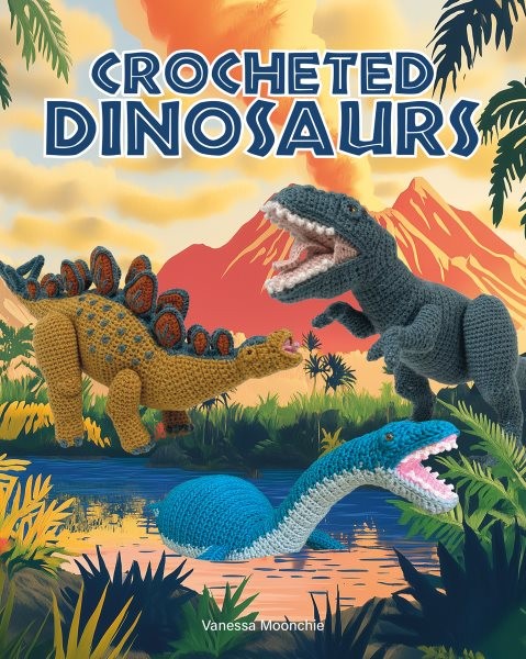 Crocheted Dinosaurs, Paperback by Mooncie, Vanessa, Brand New, Free shipping ...