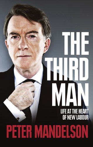 The Third Man: Life at the Heart of New Labour By Peter Mandels