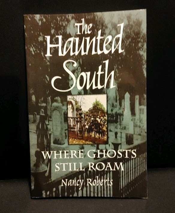 The Haunted South Where Ghosts Still Roam by Nancy Roberts