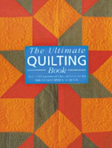 The Ultimate Quilting Book: Over 1,000 Inspirational Ideas and Practical Tips