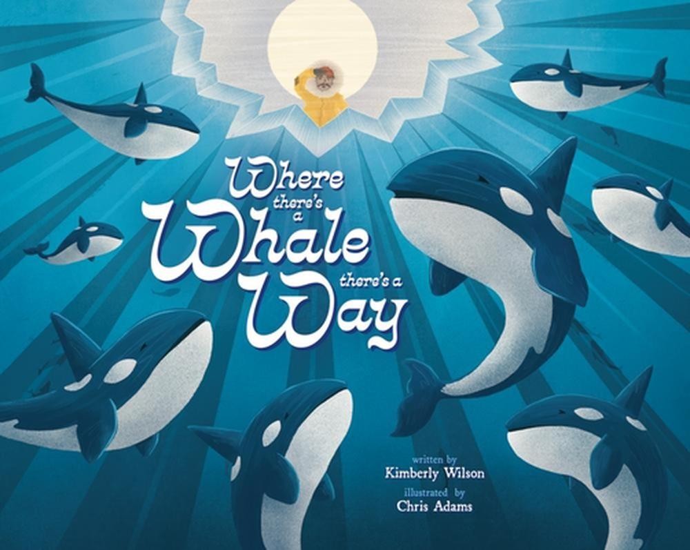 Where There's a Whale There's a Way by Kimberly Wilson Hardcover Book