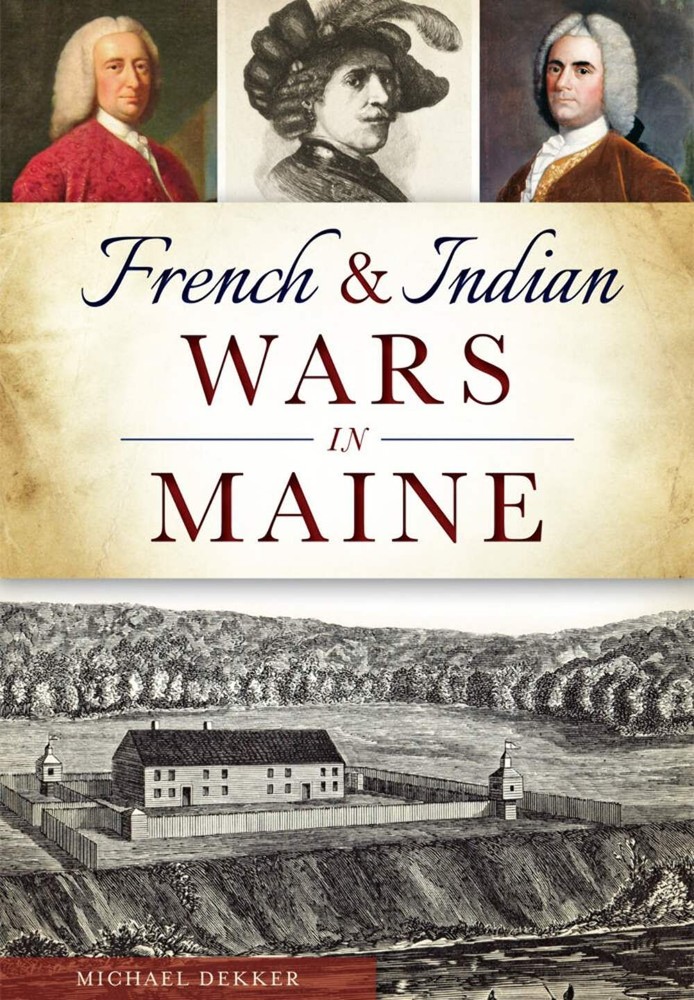 NEW The History Press French & Indian Wars in Maine, ME 9781467117753 Military T