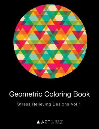 Geometric Coloring Book: Stress Relieving Designs Vol 1 by Art Therapy Colori...