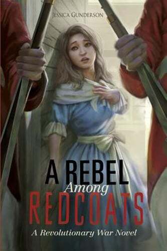 A Rebel Among Redcoats: A Revolutionary War Novel by Jessica Gunderson: Used