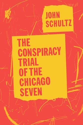 The Conspiracy Trial of the Chicago Seven by John Schultz: Used