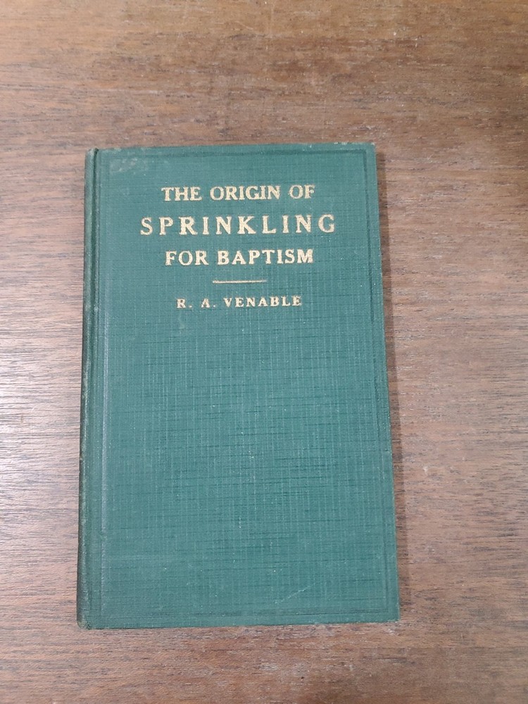 The Origin Of Sprinkling For Baptism By R.a. Venable Hb 1928