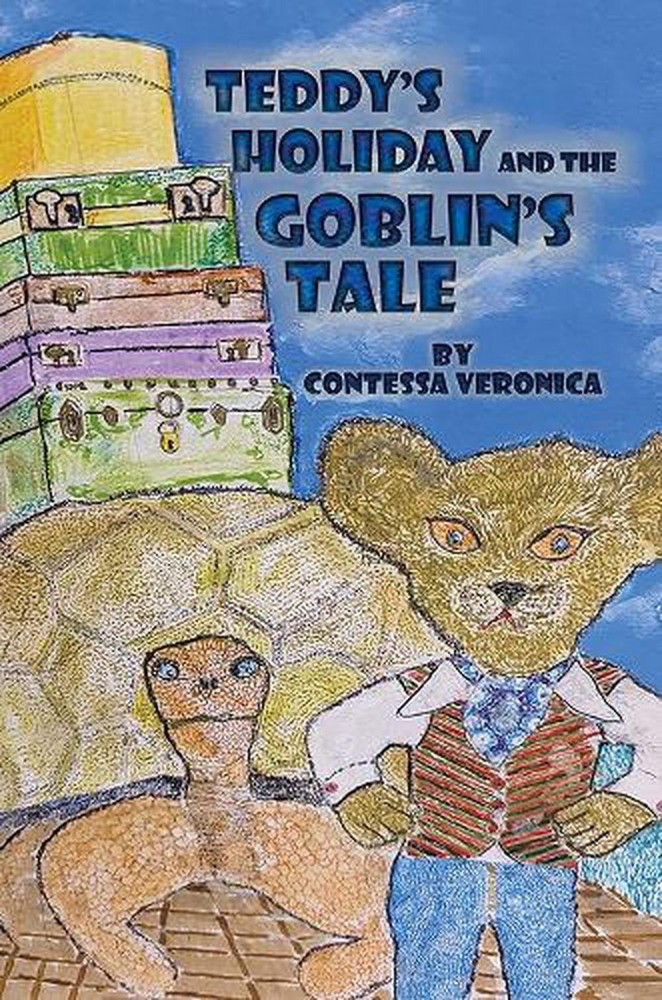 Teddy's Holiday and the Goblin's Tale by Contessa Veronica Hardcover Book