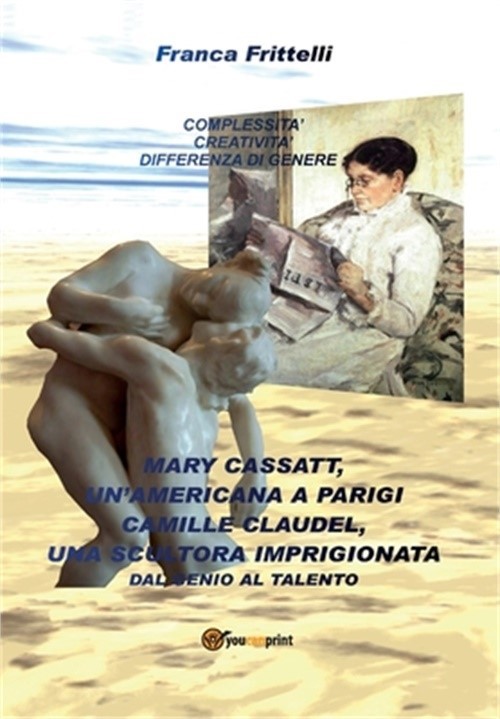 Mary Cassatt, un'americana a Parigi. Camille Claudel, una scultora imprigionata.
