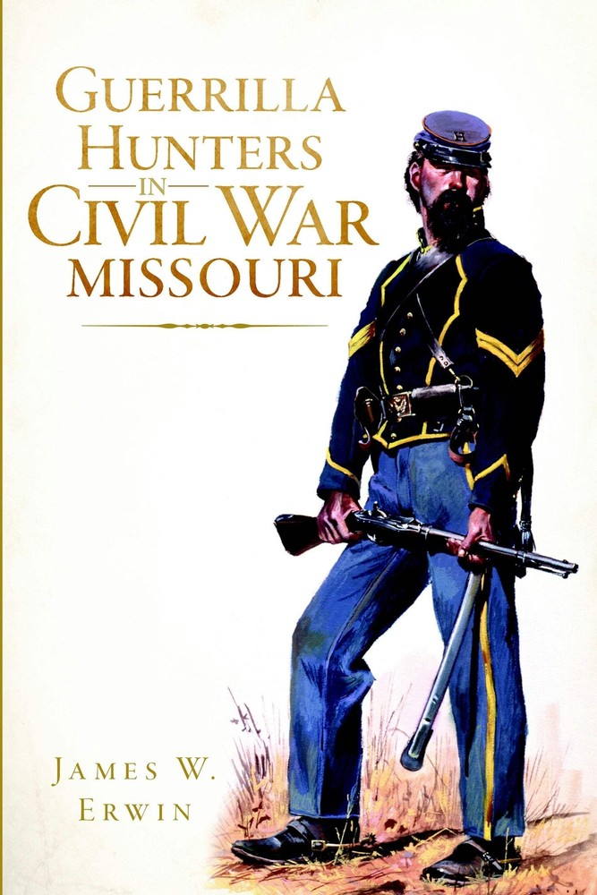 NEW The History Press Guerrilla Hunters in Civil War Missouri, MO 9781609497453