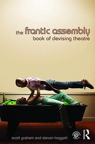 The Frantic Assembly Book of Devising Theatre by Scott Graham: Used