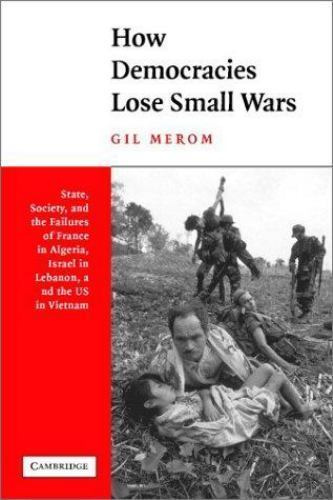 How Democracies Lose Small Wars: State, Society, and the Failures of France in