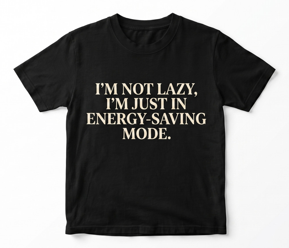 Funny Sarcastic T-Shirt I'm Not Lazy Energy Saving Mode Graphic Tee Gag Gift