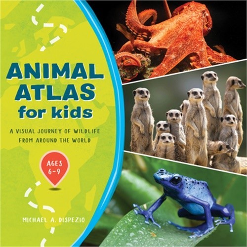 Animal Atlas for Kids: A Visual Journey of Wildlife from Around the World (Hardb