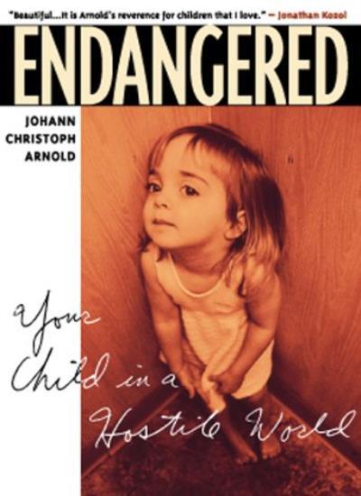Endangered : Your Child in a Hostile World By Johann Christoph A