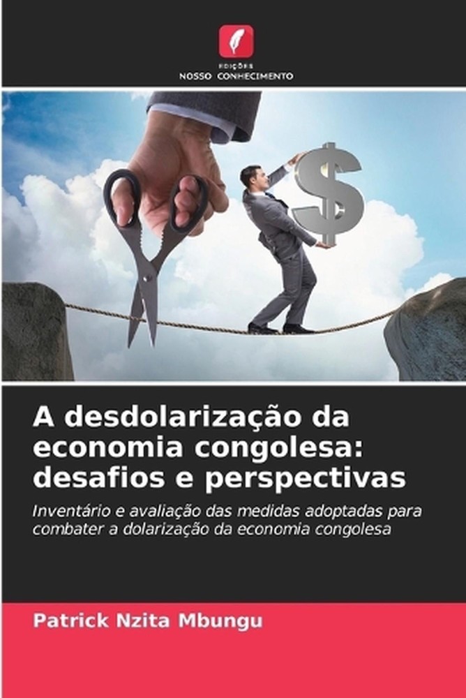 A desdolarizao da economia congolesa: desafios e perspectivas by Patrick Nzita M