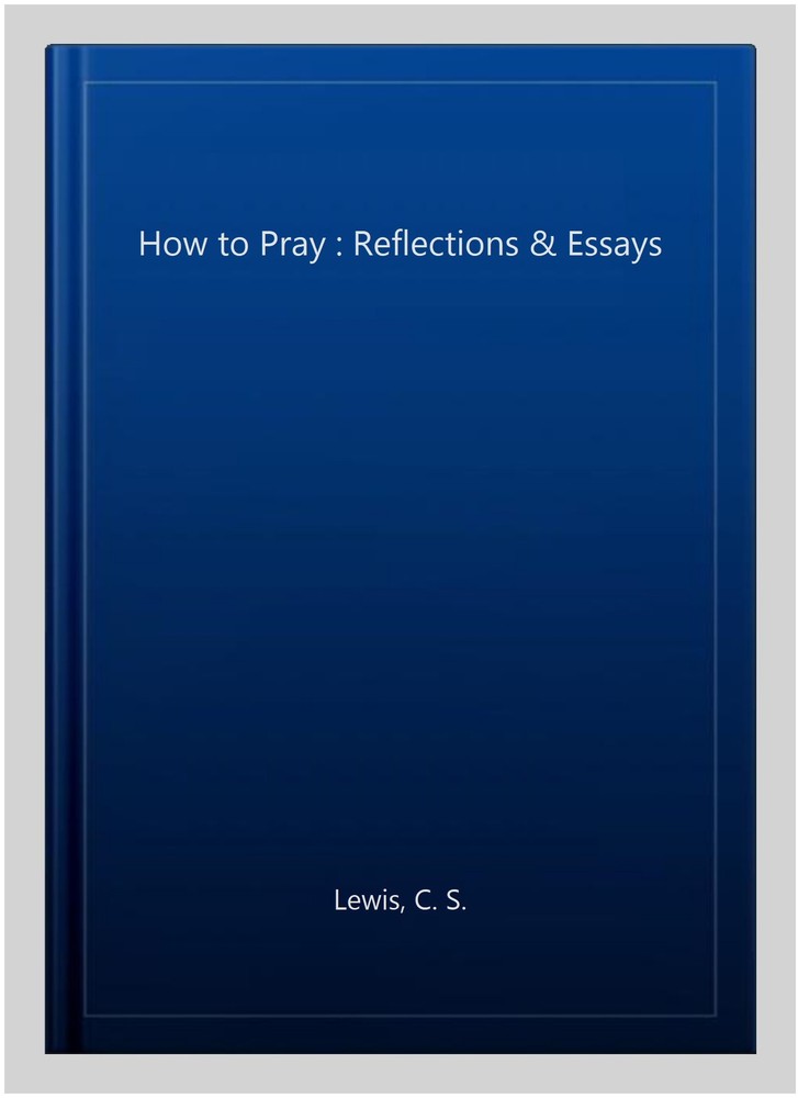 How to Pray : Reflections & Essays, Paperback by Lewis, C. S., Brand New, Fre...