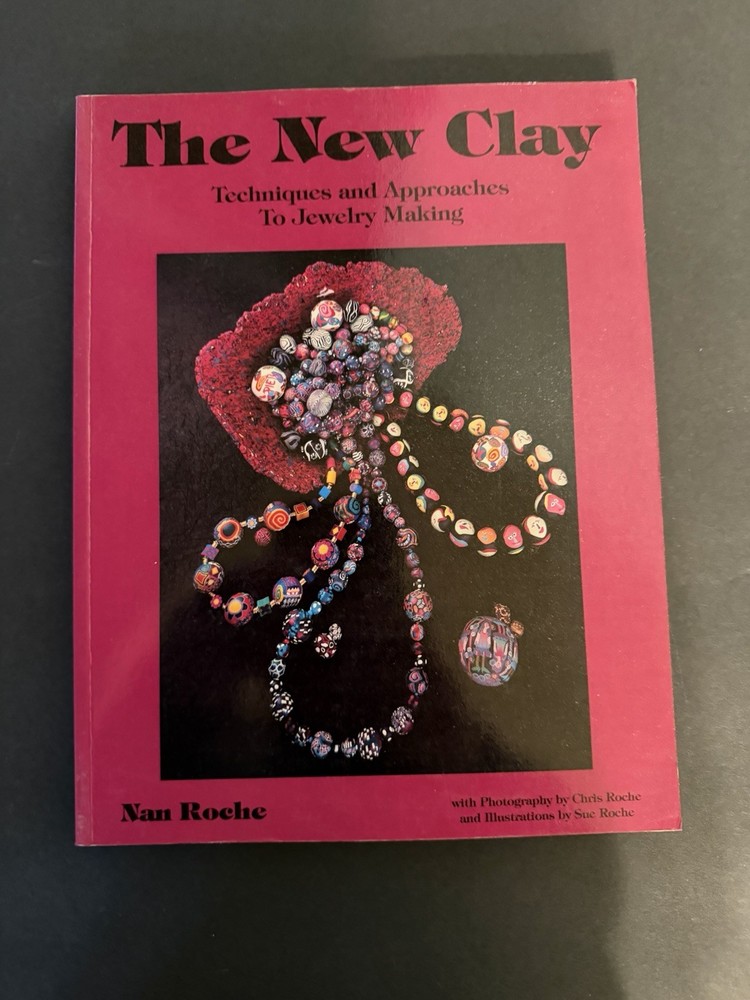 THE NEW CLAY: Techniques and Approaches to Jewelry Making by Nan Roche