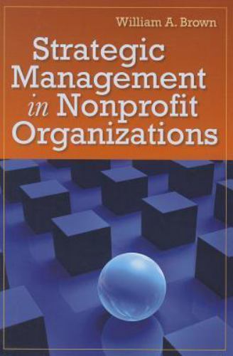 Strategic Management in Nonprofit Organizations, Paperback by Brown, William ...