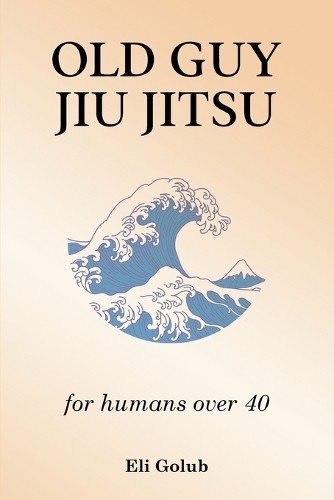 Eli Golub Old Guy Jiu Jitsu (Paperback)Another great item from Rarewaves USA | Free delivery!