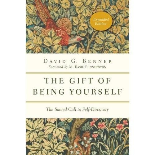 Gift of Being Yourself : The Sacred Call to Self-Discovery by David G. Benner...