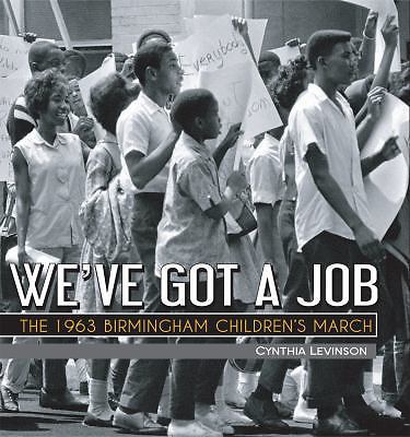 We've Got a Job : The 1963 Birmingham Children's March by Cynthia Levinson ...