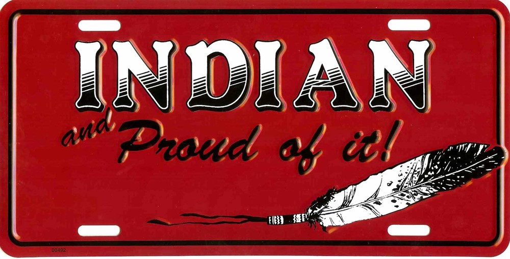 INDIAN AND PROUD OF IT LICENSE PLATE AUTO TAG #545