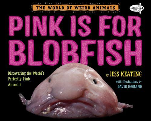 Pink Is For Blobfish: Discovering the World's Perfectly Pink Animals (The World