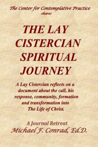 Lay Cistercian Spiritual Journey : A Lay Cistercian Reflects on His Call, His...