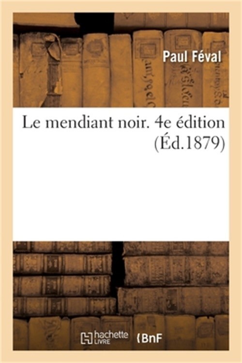 Le Mendiant Noir. 4e �dition (Paperback or Softback)