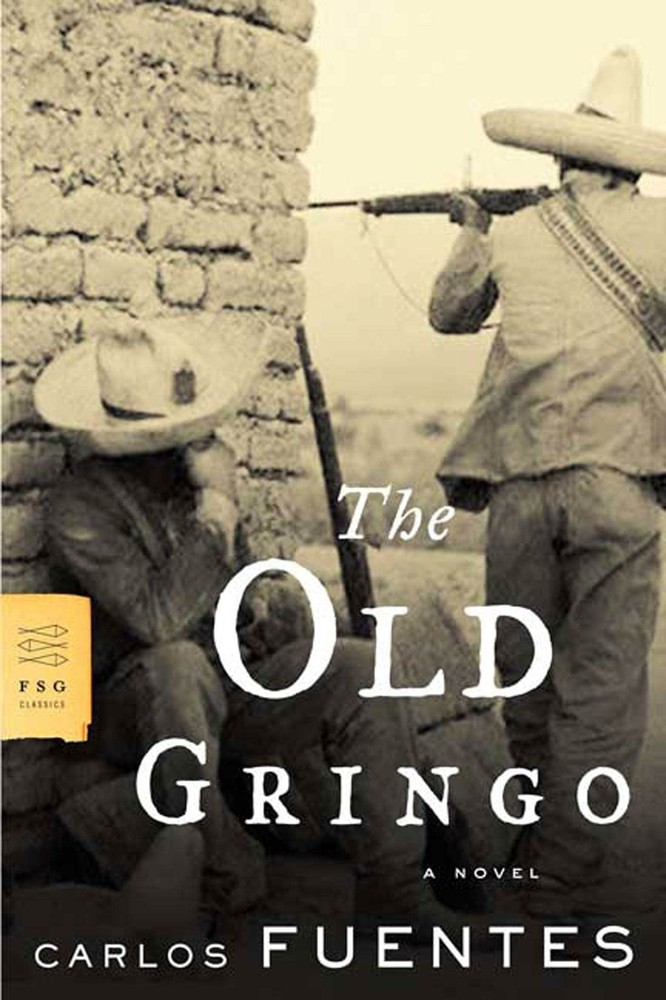 The Old Gringo: A Novel (FSG Classics) - paperback Fuentes, Carlos|Peden, Ma...