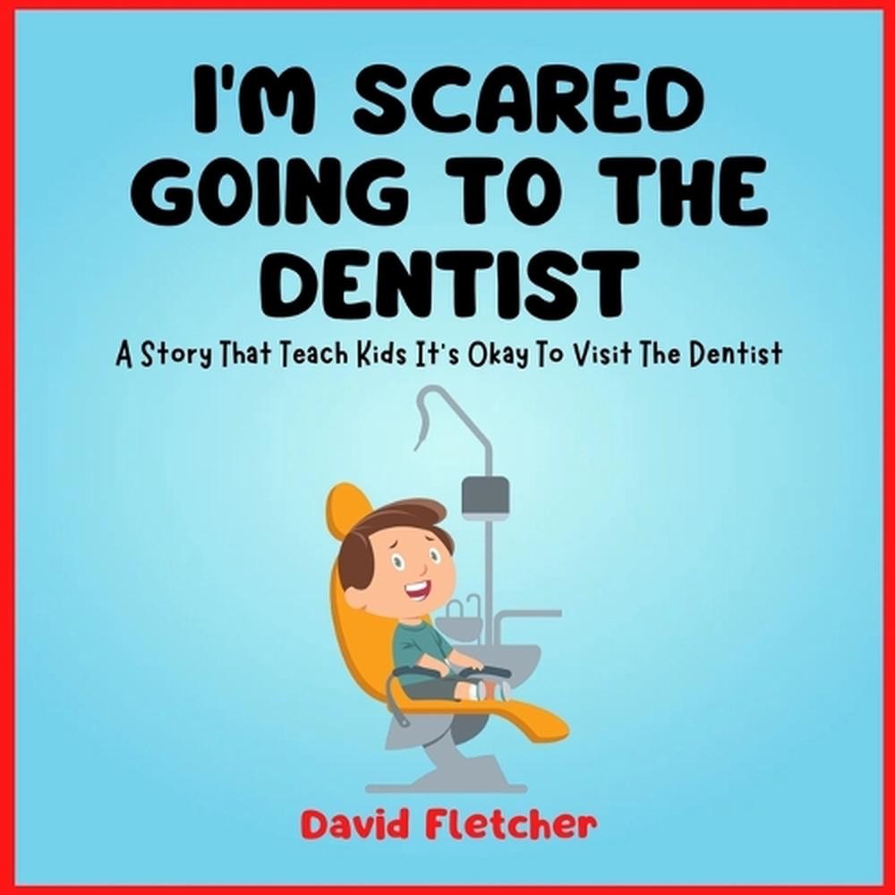 I'm Scared Going To The Dentist - A Social Story That Teach Kids It's Okay To Vi
