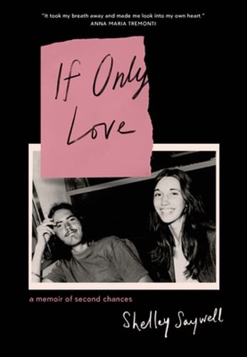 If Only Love: A Memoir of Second Chances by Shelley Saywell: Used