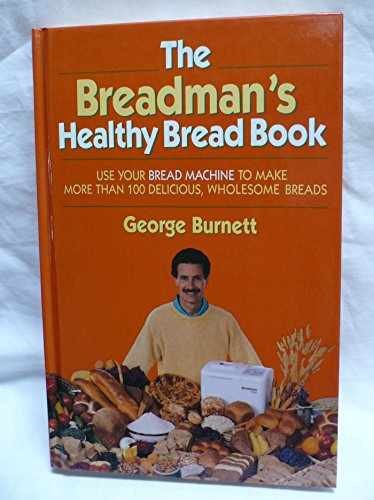 The Breadman's Healthy Bread Book - Hardcover, by Burnett George - Very Good