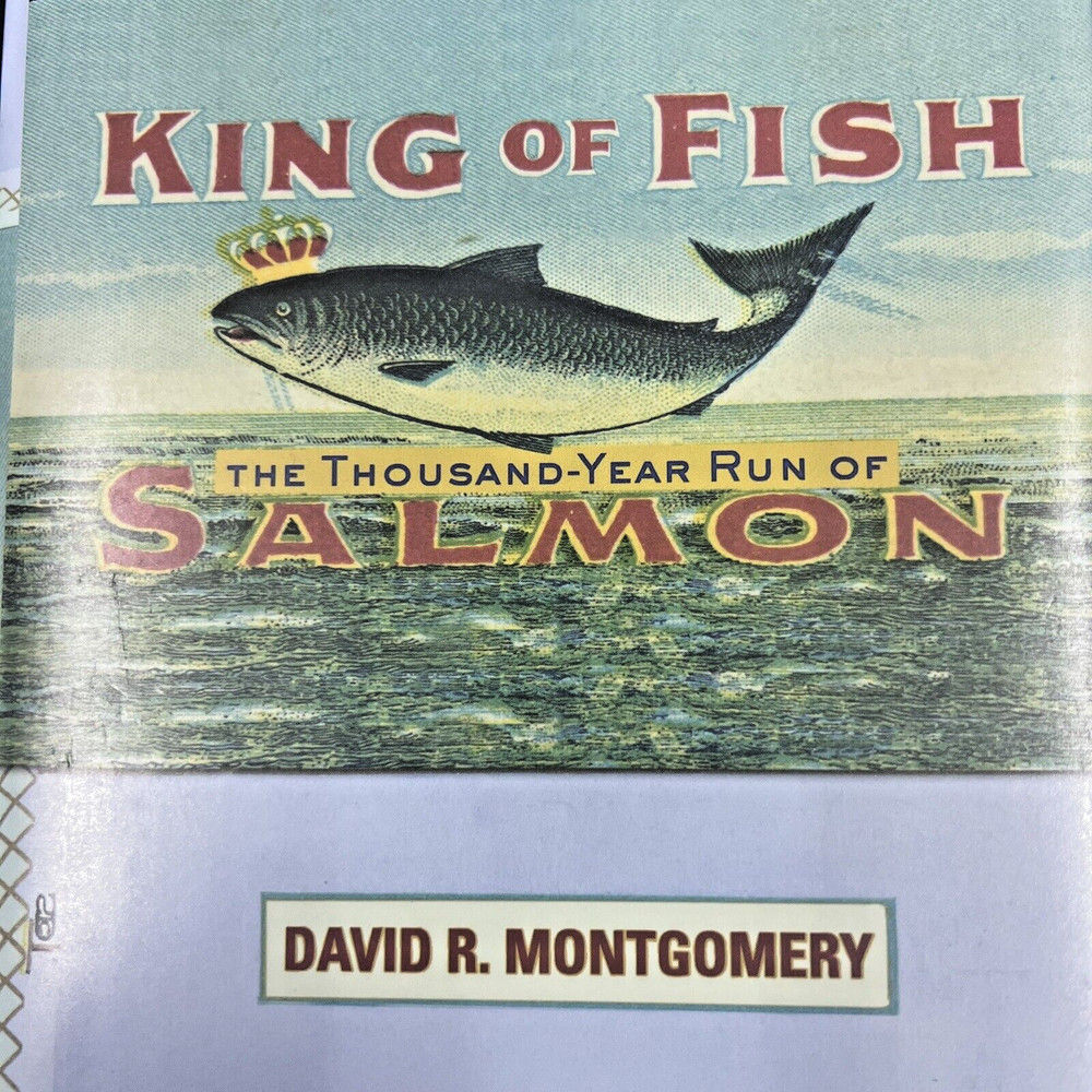 King of Fish The Thousand-Year Run of Salmon by David R. Montgomery 2003 Hardbk
