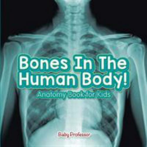 Bones in the Human Body! Anatomy Book for Kids by Professor, Baby, Brand New,...