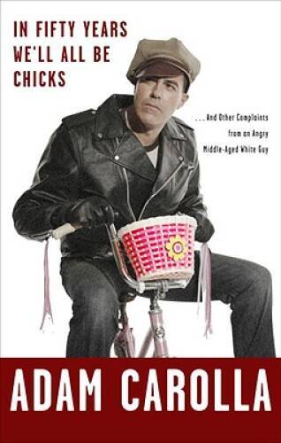 In Fifty Years We'll All Be Chicks: . . . And Other Complaints from an An - GOOD