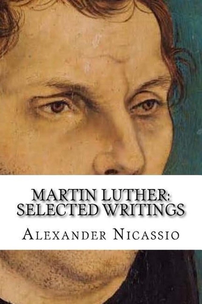Martin Luther: Selected Writings by Alexander R. Nicassio Mpa (English) Paperbac
