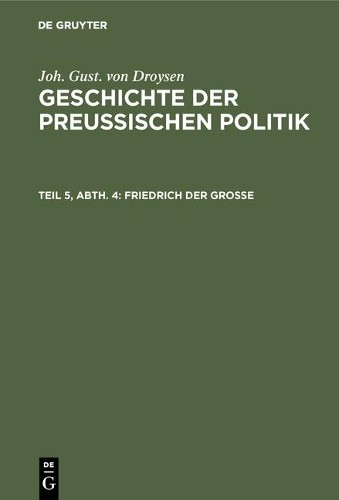 Joh Gust Von Droysen Friedrich der Große (Hardback)