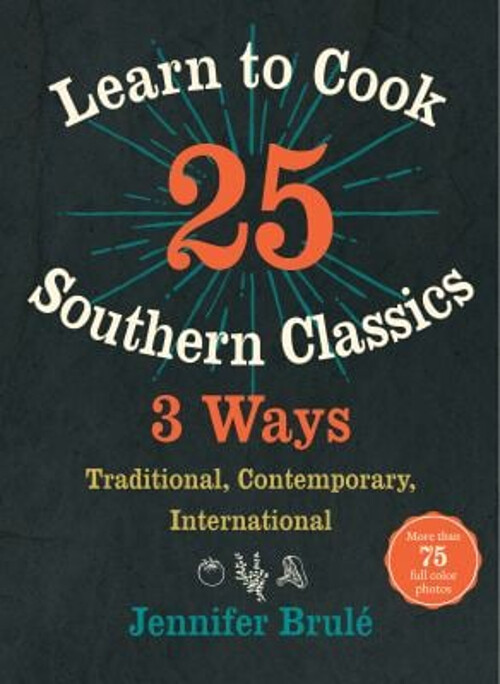 Learn to Cook 25 Southern Classics 3 Ways : Traditional, Contempo