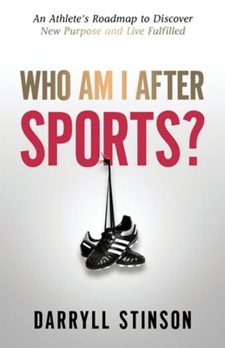 Who Am I After Sports?: An Athlete's Roadmap to Discover New Purpose and Live